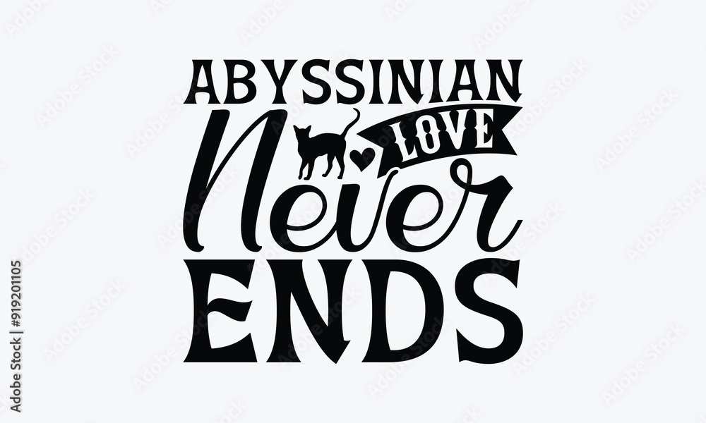 Abyssinian Love Never Ends - Abyssinian Cat T-Shirt Design, Illustration With Hand-Lettering And Decoration Elements, Cameo, Cricut, Eps, Files A Cutting. Abyssinian Love Never Ends - Abyssinian Cat T-Shirt Design, Illustration With Hand-Lettering And Decoration Elements, Cameo, Cricut, Eps, Files A Cutting.