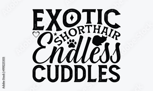 Exotic Shorthair Endless Cuddles - Exotic Shorthair Cat T-Shirt Design, Illustration For Prints And Bags, Posters, Cards, Cameo, Cricut, Eps, Files As Cutting, Isolated Background.