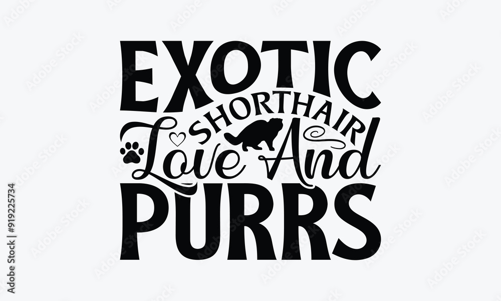 Exotic Shorthair Love And Purrs - Exotic Shorthair Cat T-Shirt Design, Illustration For Prints On T-Shirts And Bags, Posters, Cards, Isolated White Background. Exotic Shorthair Love And Purrs - Exotic Shorthair Cat T-Shirt Design, Illustration For Prints On T-Shirts And Bags, Posters, Cards, Isolated White Background.