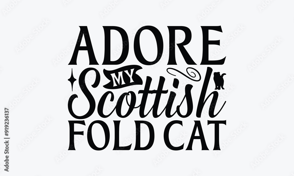 Adore My Scottish Fold Cat - Scottish Fold Cat T-Shirt Design, Illustration With Hand-Lettering And Decoration Elements, Bags, Stationary As A Poster. Adore My Scottish Fold Cat - Scottish Fold Cat T-Shirt Design, Illustration With Hand-Lettering And Decoration Elements, Bags, Stationary As A Poster.