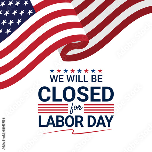 Labor Day Closure Under the Stars and Stripes: A vibrant American flag sets the backdrop for a Labor Day closure announcement, honoring American workers. 