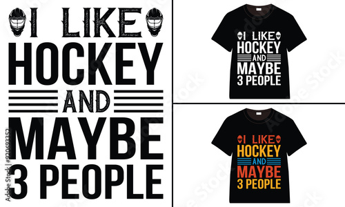 I like hockey and maybe 3 people T-Shirt design, typography hockey t-shirt collection, T-shirt Design vector, Trendy