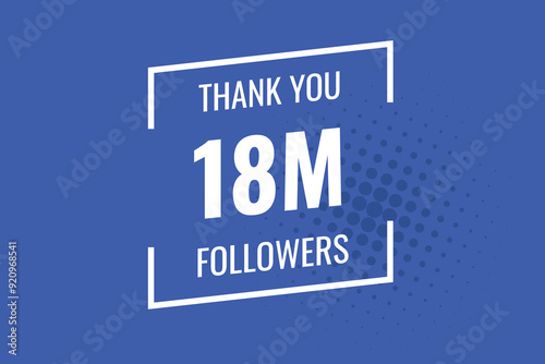 18000000 OR 18m followers celebration. Thank you 18000000 followers congratulation template banner. banner for social 18m friends and followers. celebrate subscribers and followers. 