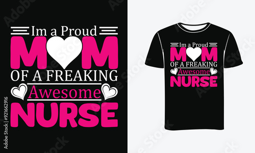 IM A PROUD MOM OF A FREAKING AWESOME NURSE T-SHIRT DESIGN - PRINT,POSTER.