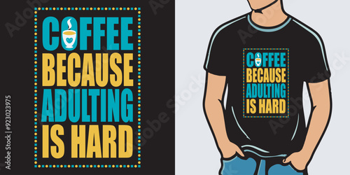 Coffee because adulting is heard, Coffee T-Shirt Design Coffee Make's Life Better coffee t-shirt design t-shirt, design, vector, hot drink, black, cup, coffee, food, graphic, coffee day t shirt