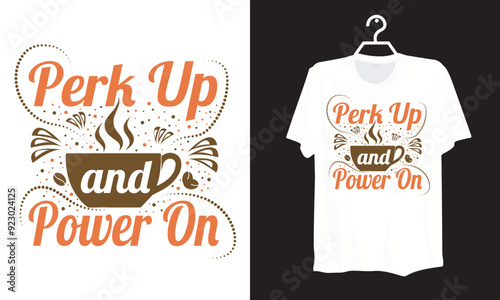 Perk up and power on, International coffee day illustration vector white t shirt design backgrounds. Hand- made typography vector t–shirt design. National coffee day Vector vintage illustration