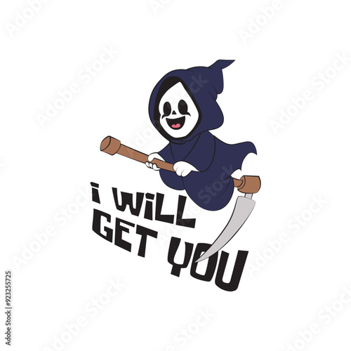 Cute happy grim reaper cartoon riding on its scythe with a funny quote I will get you. Vector illustration for tshirt, website, print, clip art, poster and custom print on demand merchandise.