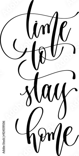 time to stay home - hand lettering inscription calligraphy text