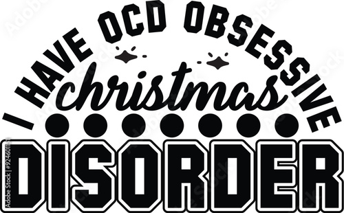 I have ocd obsessive christmas disorder