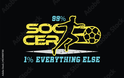1.	99% Soccer, 1% Everything Else. Sports Vector Illustration quote. Design for t shirt, typography, print, poster, banner, gift card, label sticker, flyer, mug design etc. EPS-10