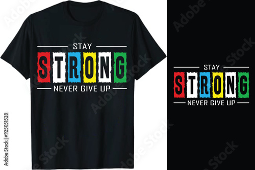 Stay strong never give up typography t shirt design, motivational typography t shirt design, inspirational quotes t-shirt design