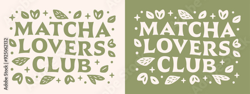 Matcha lovers club squad groovy lettering wellness girl girlie quotes sticker shirt design. Cute floral leaves aesthetic green tea healthy vegan latte lover vector cut file for printable gifts.