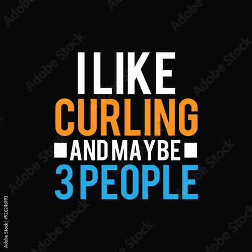 I like curling and maybe 3 people