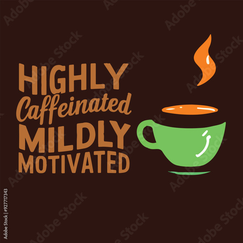 Highly caffeinated mildly motivated text design illustration