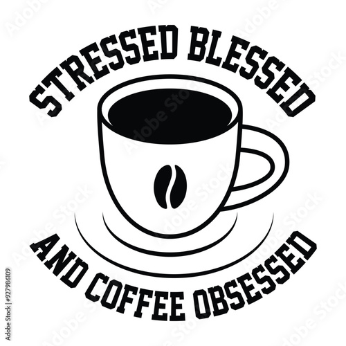 Stressed blessed and coffee obsessed slogan typography for t shirt, poster design