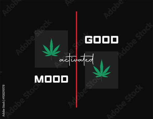 good mood activated slogan vector illustration with marijuana leaf for t shirt design, weed t shirt design, cannabis t shirt design