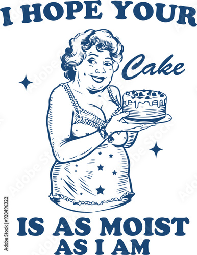 I Hope Your Cake Is As Moist As I Am Quote, Funny Sarcastic Shirt Design, Funny Grandma with Cake SVG, Adult Humor