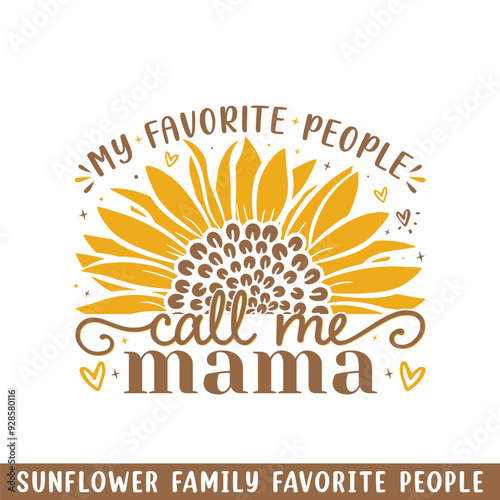 Favorite people call mama  sunflower, sunflower my favorite people family members