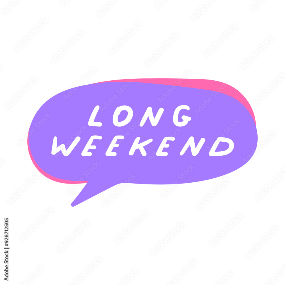 Long weekend. Speech bubble. Hand drawn design. Illustration on white background. Long weekend. Speech bubble. Hand drawn design. Illustration on white background.