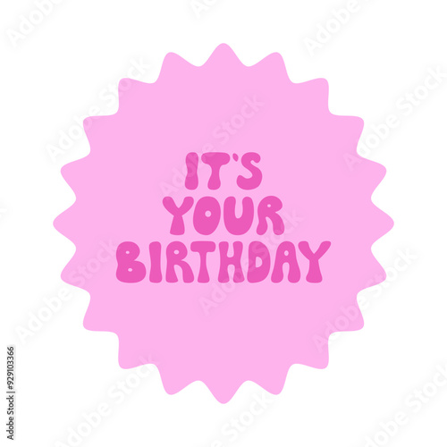 It's your birthday lettering quote in retro groovy style. Vector flat illustration of sticker with congratulating