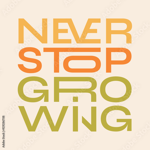 The Motivation phrase “Never stop growing” in a Trendy print design for poster, card, tshirt.