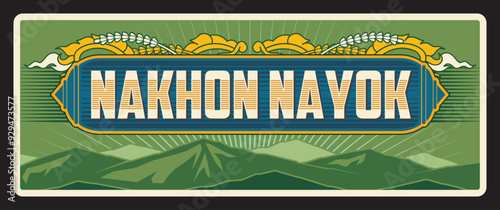 Nakhon Nayok Thailand province retro travel plate, Thai tin sign or metal plaque, vector. Thai province entry sing or car number plate of tin metal with landmark symbols and national ornament