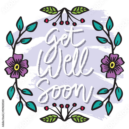 Get well soon. Hand drawn lettering with floral frame. Vector illustration.