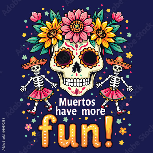 Colorful Sugar Skull and Marigold flowers Muertos Have More Fun T-shirt Design