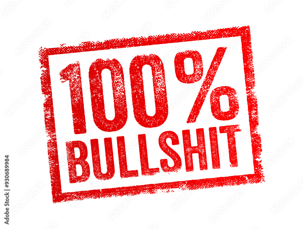 100% Bullshit is an informal, often vulgar expression used to describe