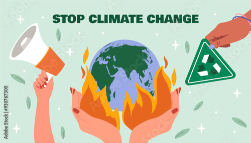 Stop climate change. Hands with burning planet, loudspeaker and waste recycling poster. Eco activists against planet pollution. Caring for ecology and environment. Flat vector illustration
