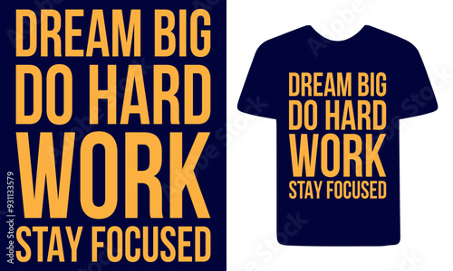 dream big do hard work stay focused text t shirt design