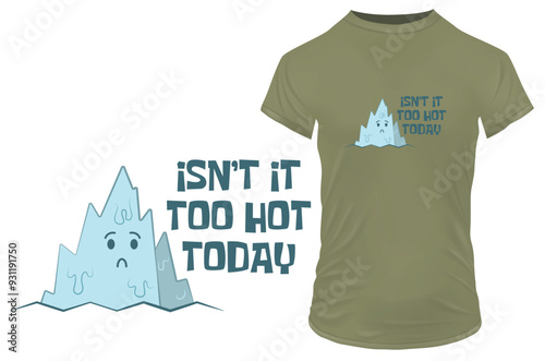 Cute melting glacier cartoon with a funny summer hot weather quote Isn't it too hot today. Vector illustration for tshirt, website, clip art, poster and custom print on demand merch.