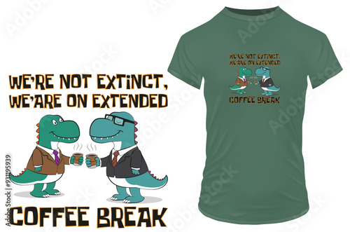 Cute T-rex dinosaurs in business outfit and a cup of coffee with funny quote we're not extinct, we are on extended coffee break. Vector illustration for tshirts and print on demand merch.