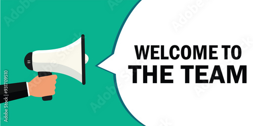 Man hand holding megaphone with Welcome to the team in a speech bubble.
