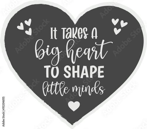 It Takes A Big Heart To Shape Little Minds
