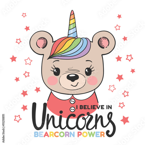Unicorn bear face, I Believe in Unicorns Bearcorn Power slogan text for t-shirt graphics, fashion prints, slogan tees