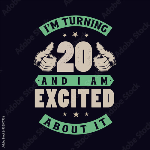 I'm Turning 20 and I am Excited about it