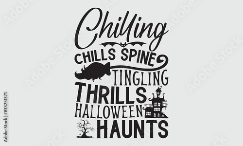 Chilling Chills Spine Tingling Thrills Halloween Haunts - Halloween T shirt Design, Handmade calligraphy vector illustration, Typography Vector for poster, banner, flyer and mug.