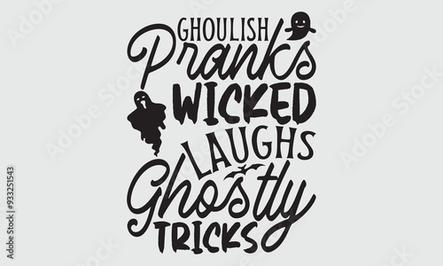 Ghoulish Pranks Wicked Laughs Ghostly Tricks - Halloween T Shirt Design, Modern calligraphy, Conceptual handwritten phrase calligraphic, For the design of postcards, poster, banner, cups, flyer and mu