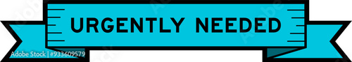 Ribbon label banner with word urgently needed in blue color on white background