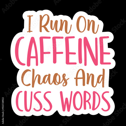 I Run On Caffeine Chaos And Cuss Words