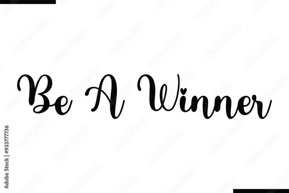 Be A Winner. Beautiful Typography Text Quote Be A Winner. Beautiful Typography Text Quote