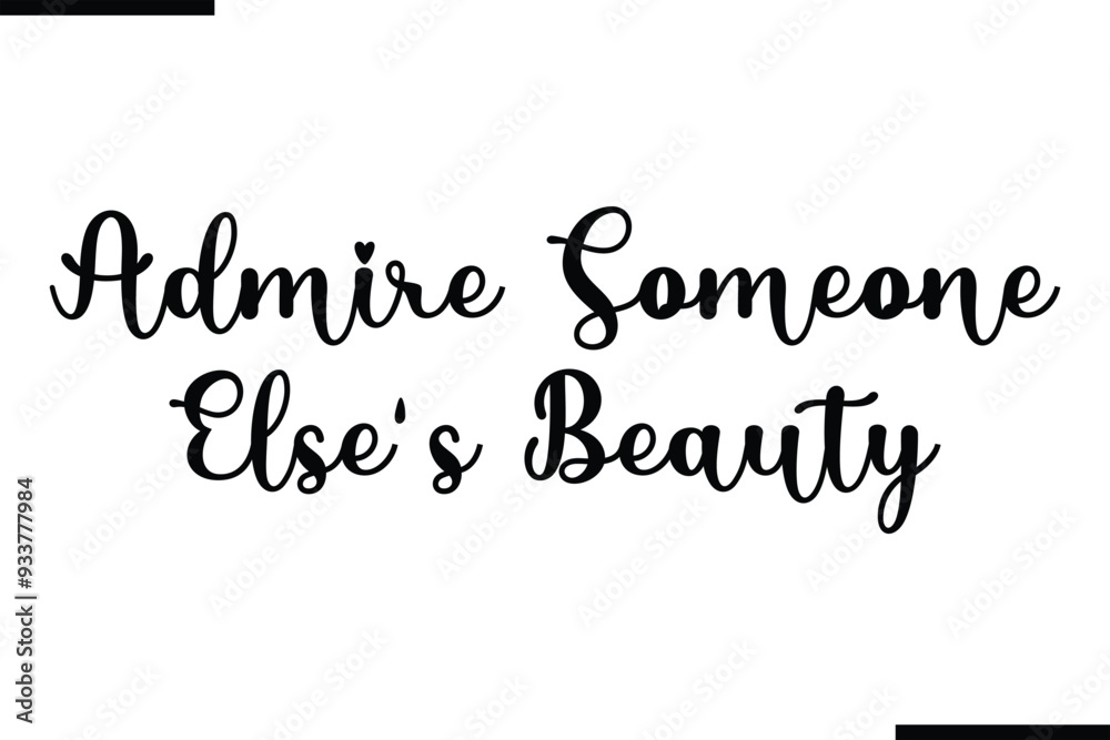 Fototapeta premium Admire Someone Else's Beauty Beautiful Typography Text Quote 