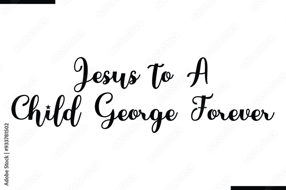 Modern Black Text Typography Jesus to a Child George Forever Modern Black Text Typography Jesus to a Child George Forever