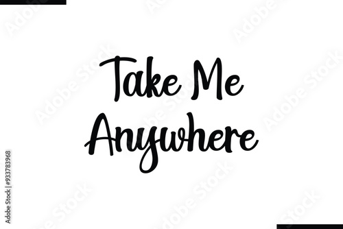Take Me Anywhere Stylish Typography Black Text