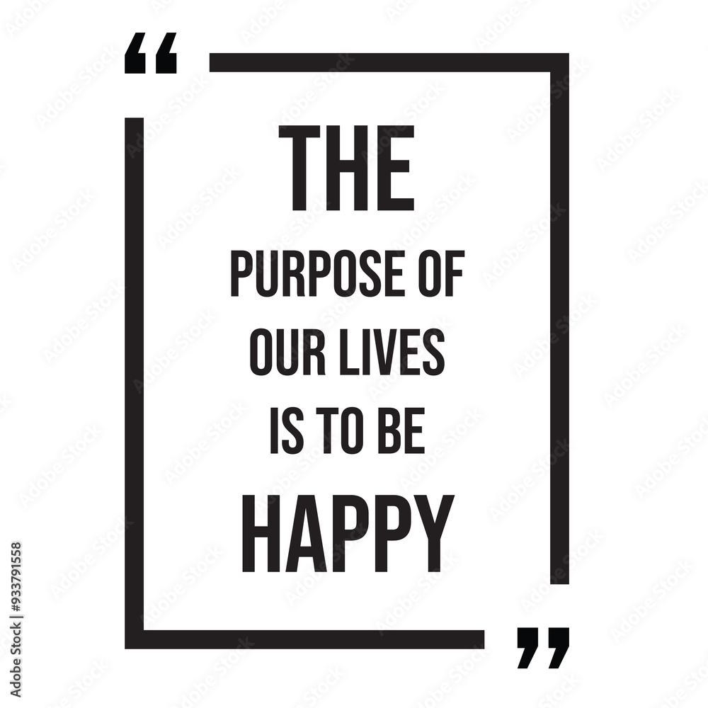 Fototapeta premium The purpose of our lives is to be happy inspirational design quote, motivational quotes, typography illustration lettering quotes