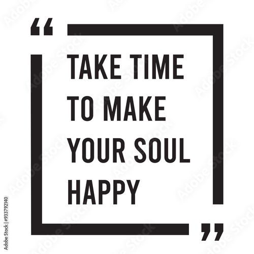Take time to make your soul happy inspirational design quote, motivational quotes, typography illustration lettering quotes