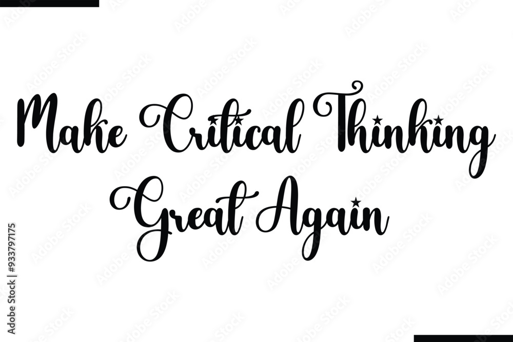 Make Critical Thinking Great Again Calligraphy Black Text Make Critical Thinking Great Again Calligraphy Black Text