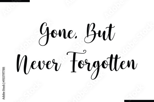 Gone, But Never Forgotten Calligraphy Black Text
