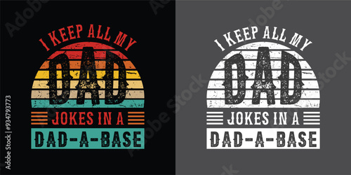 i keep all my dad jokes in a dad a base dad quotes dad t-shirt design